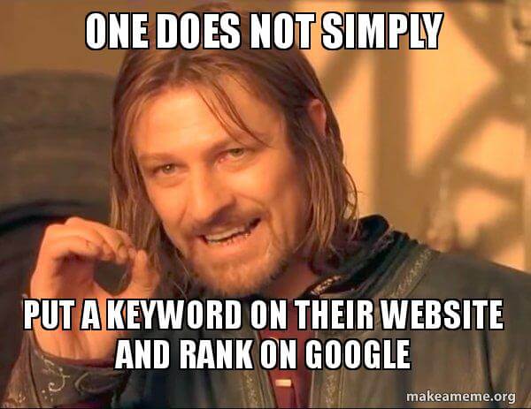 A Ned Stark meme that reads "One does not simply put a keyword on their website and rank in Google"