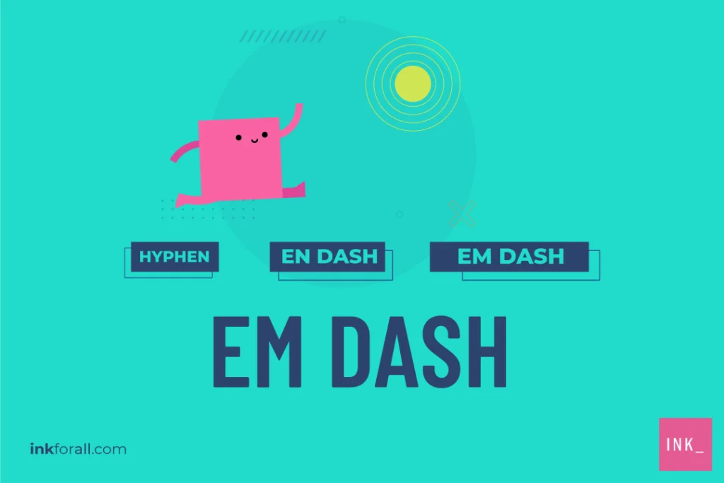 Em dash is one of the most versatile punctuation marks that you can use.