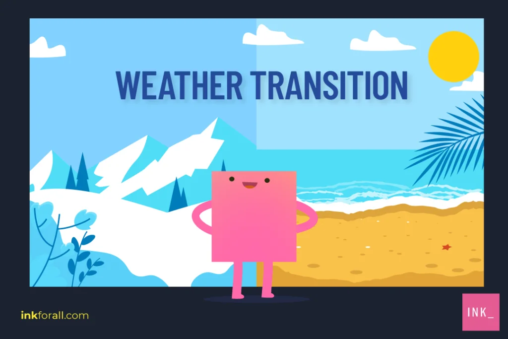 Transition words help you switch smoothly between ideas. Seamlessly like the changing of seasons