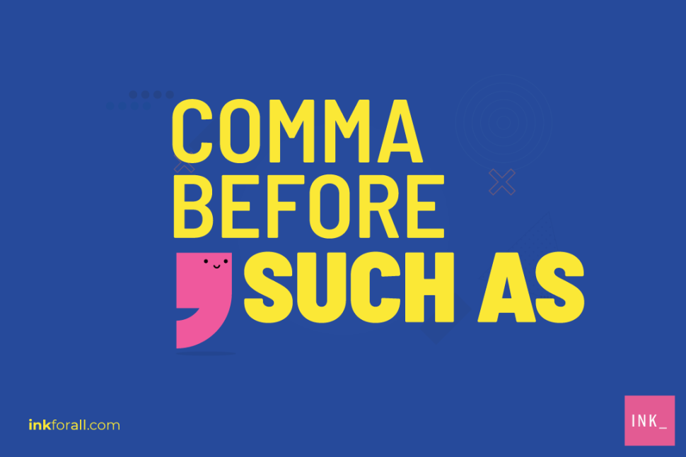 2 Simple Tricks for When to use a Comma Before Such As – INK Blog