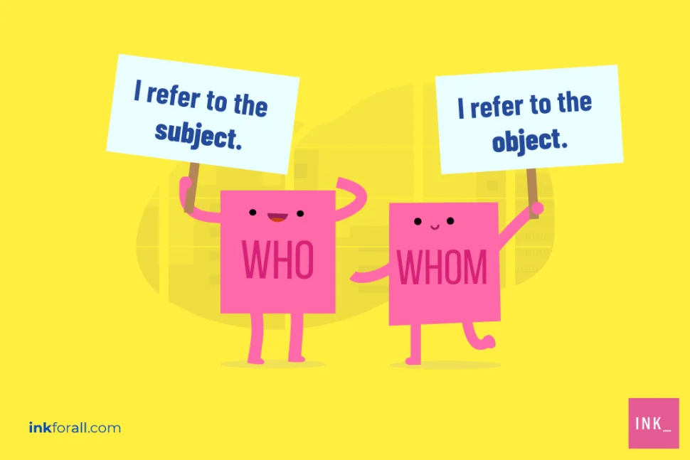 "Who" refers to the subject while "whom" refers to the object of your sentence.