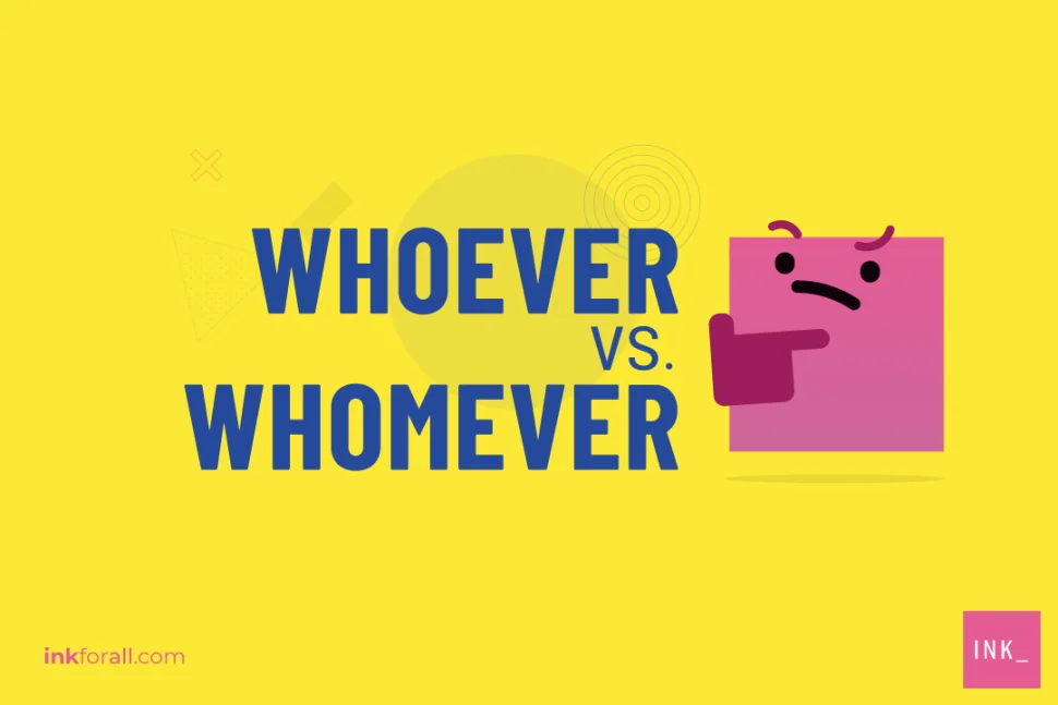 Whoever vs. Whomever: How to Always Pick the Right one – INK Blog