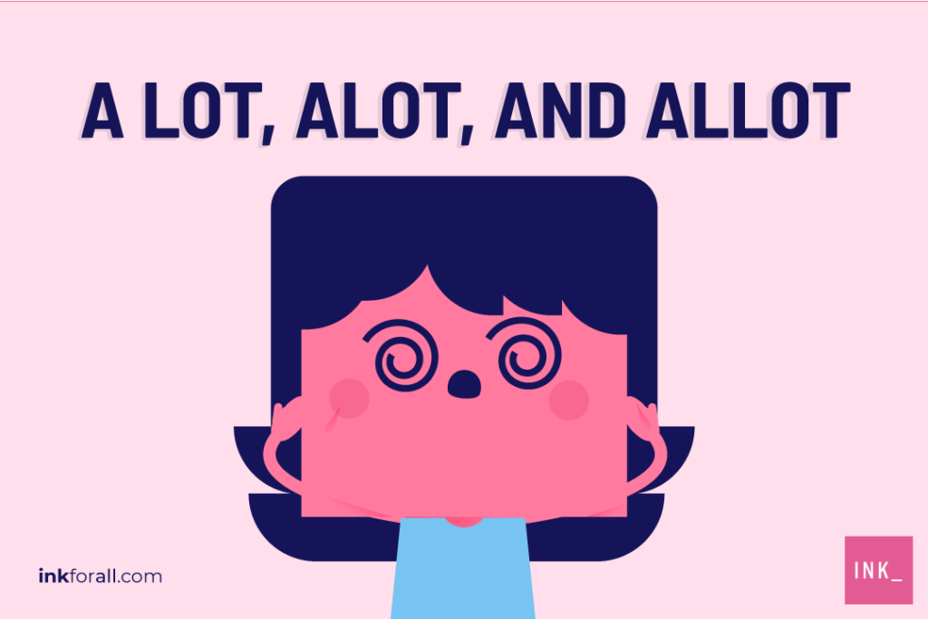 A girl confused on whether to use a lot, alot, or allot.
