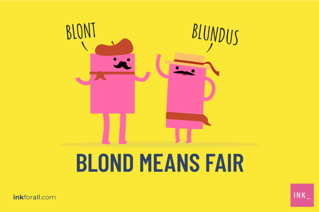 Blond is derived from the French word blont which means fair or pale yellow.