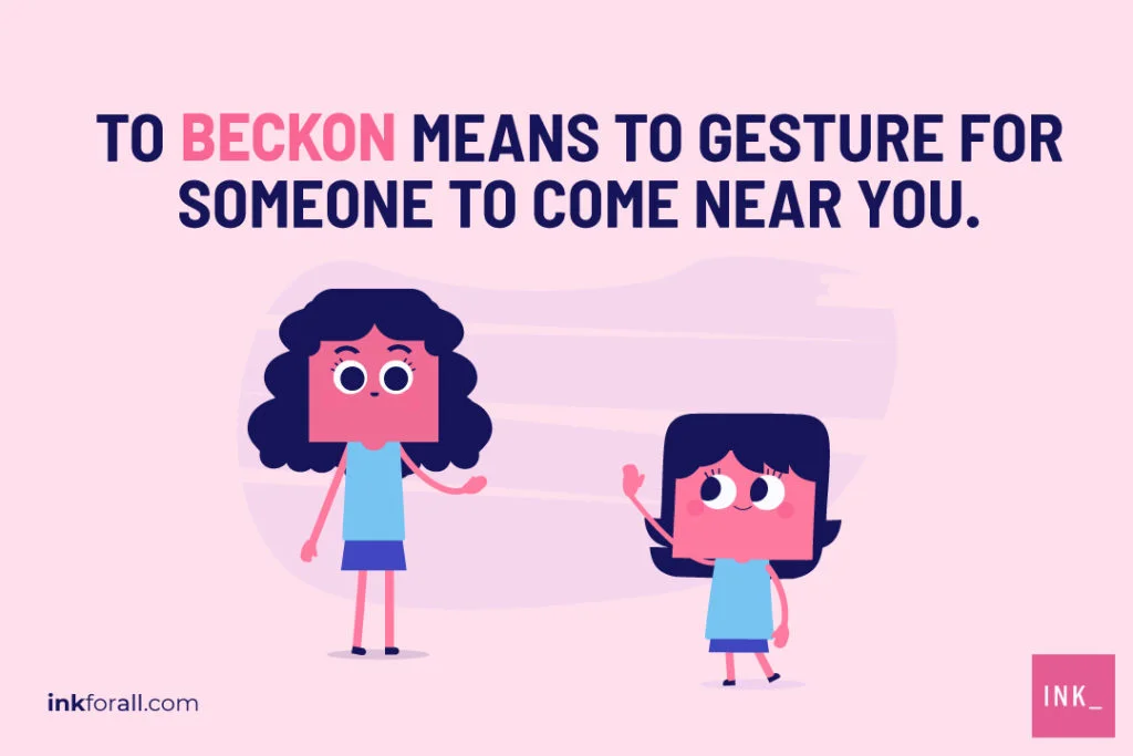 A woman gesturing for the little girl to come near her. To beckon means to gesture for someone to come near you.