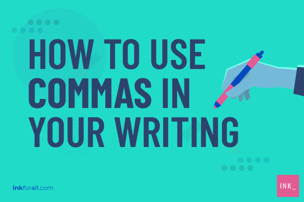 How To Use Commas A Super Simple Guide With Examples Ink Blog