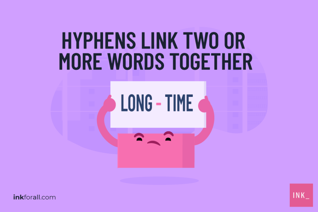 A hyphen holding a placard containing the words "long-time" joined by a hyphen in the middle. Hyphens link two or more words together.