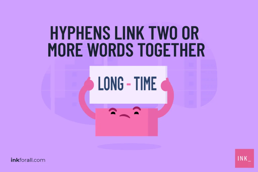 A hyphen holding a placard containing the words "long-time" joined by a hyphen in the middle. Hyphens link two or more words together.
