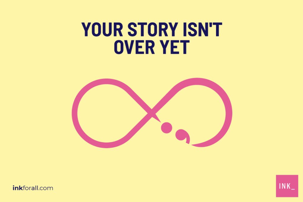 A semicolon integrated into an infinity loop to signify that your story isn't over yet.