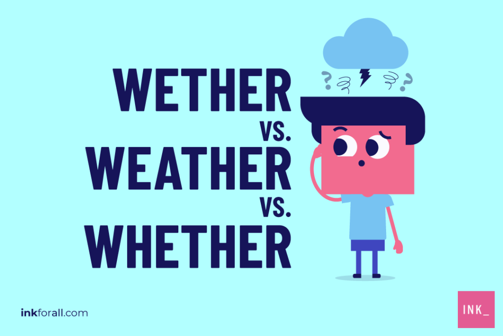 Wether Weather And Whether How To Use Them Correctly INK Blog