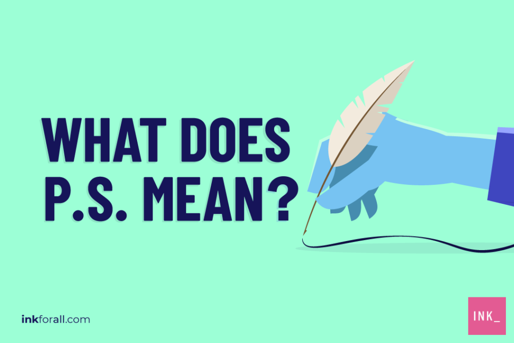 A stylized drawing of  blue hand holding a feather quill pen next to the text "What does PS Mean"