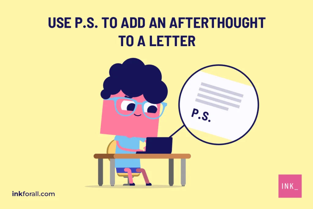 A boy wearing eyeglasses and is typing a letter on his laptop. He usesP.S. to add an afterthought to a letter.