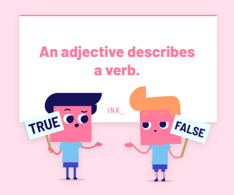 Adjectives describe nouns and pronouns