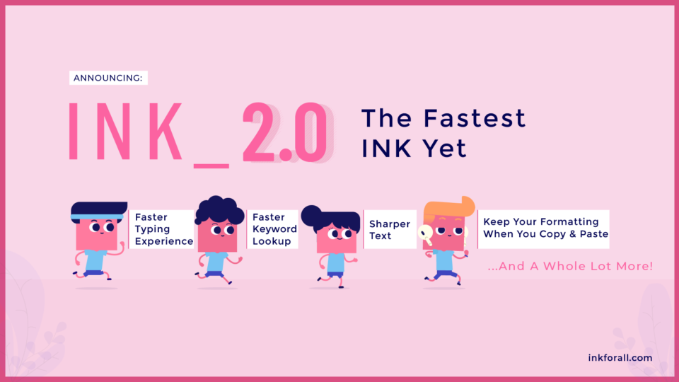 INK 2.0: The Fastest INK Yet