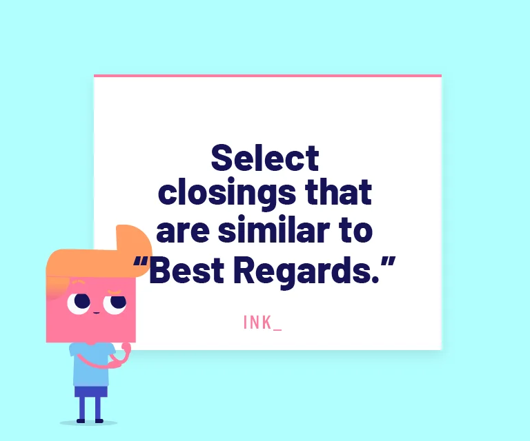 Select alternate closing(s) that are similar to Best Regards.