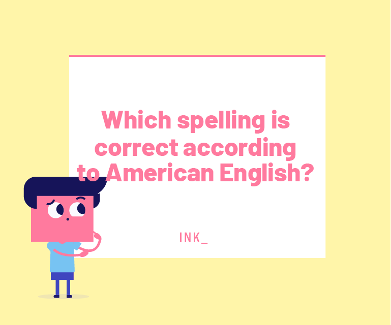 Which spelling is correct according to American English?