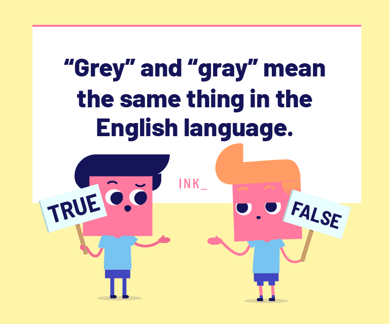 Grey and Gray mean the same thing in the English language.