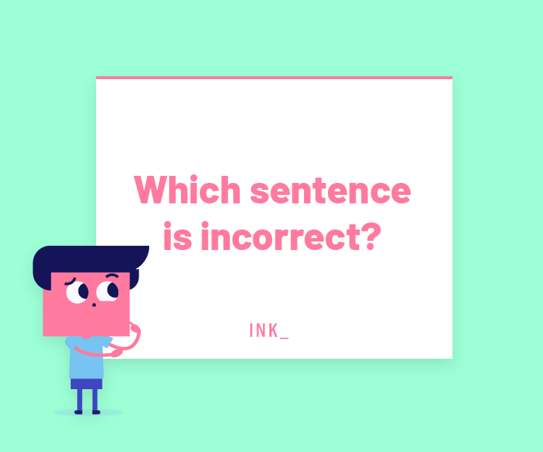 Which sentence is incorrect?