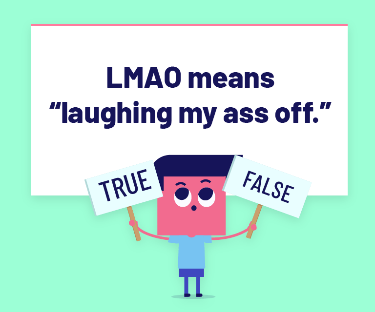 LMAO means â€œlaughing my ass off.â€�