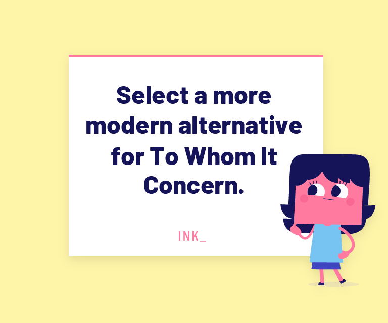 Select a more modern alternative for To Whom It May Concern.