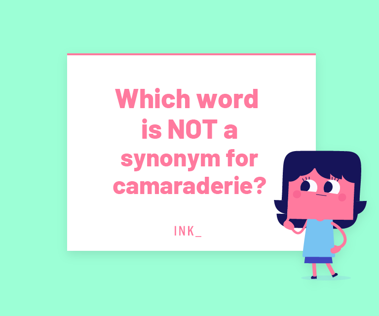 Which word is NOT a synonym for camaraderie?
