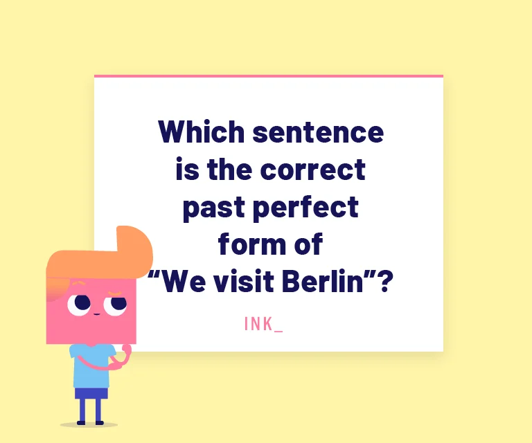 Which sentence is the correct past perfect form of "We visit Berlin"?