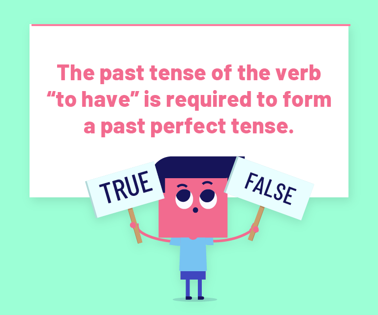 The past tense of the verb "to have" is required to form a past perfect tense.