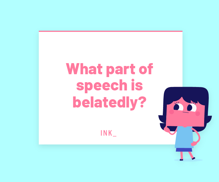 What part of speech is belatedly?