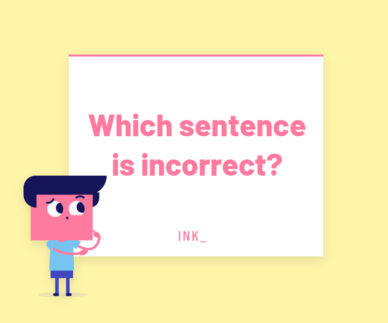 Which sentence is incorrect?