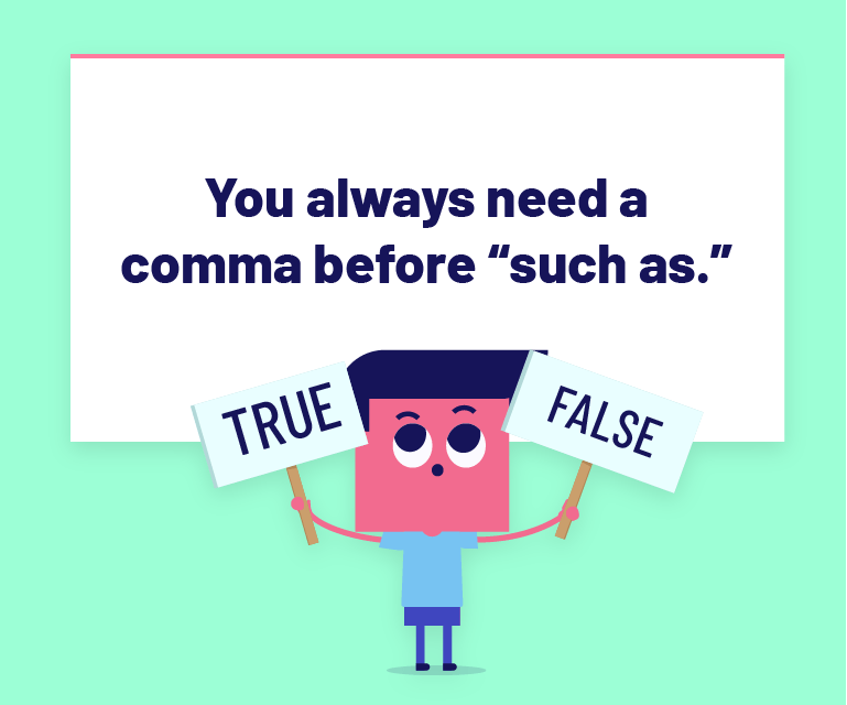 You always need a comma before “such as.”