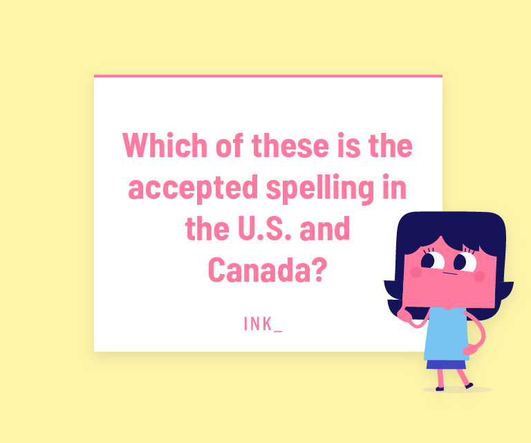 Which of these is the accepted spelling in the U.S. and Canada?