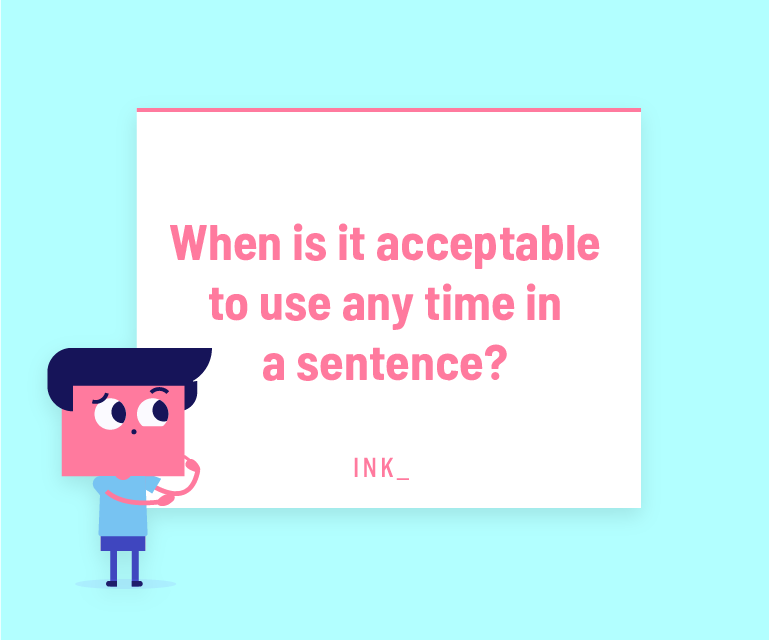 When is it acceptable to use any time in a sentence?