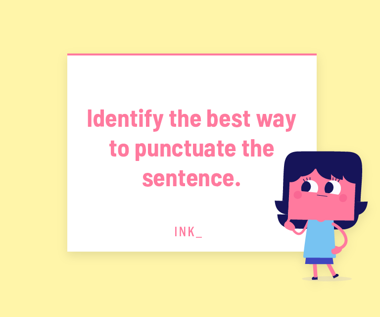 Identify the best way to punctuate the sentence.