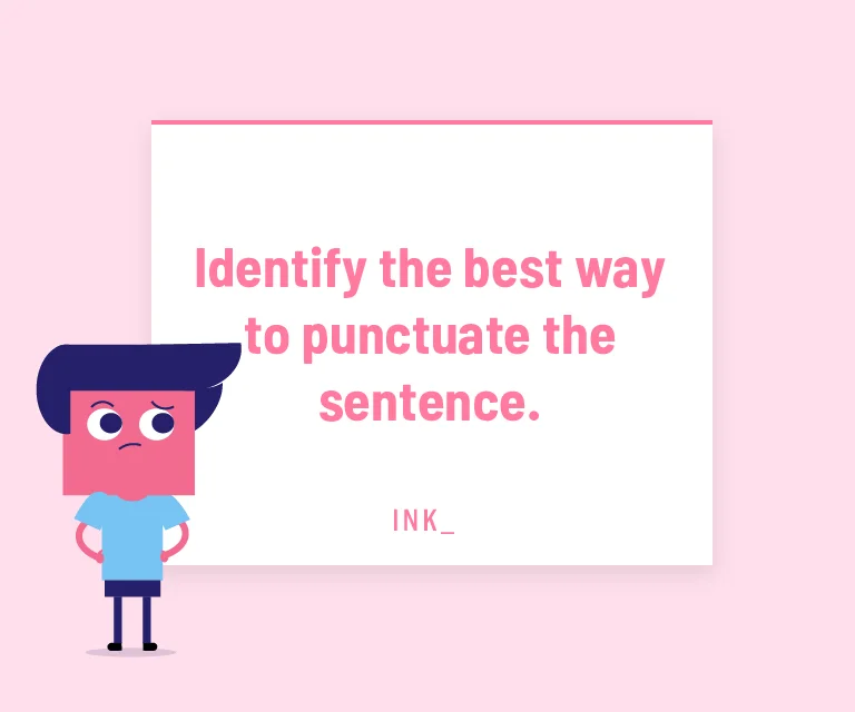 Identify the best way to punctuate the sentence.
