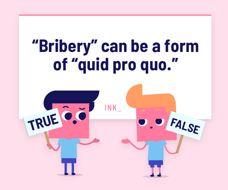 “Bribery” can be a form of “quid pro quo.”