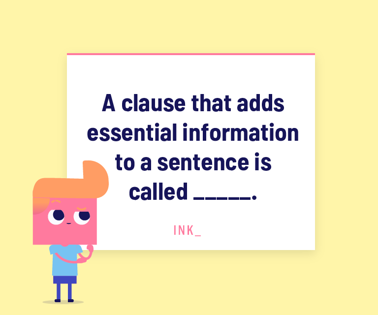 A clause that adds essential information to a sentence is called ____