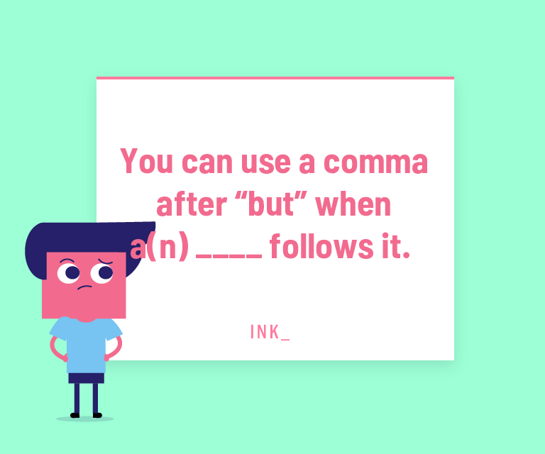 You can use a comma after “but” when a(n) ____ follows it.