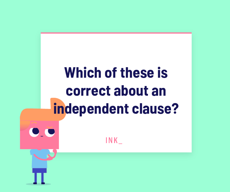 Which of these is correct about an independent clause?