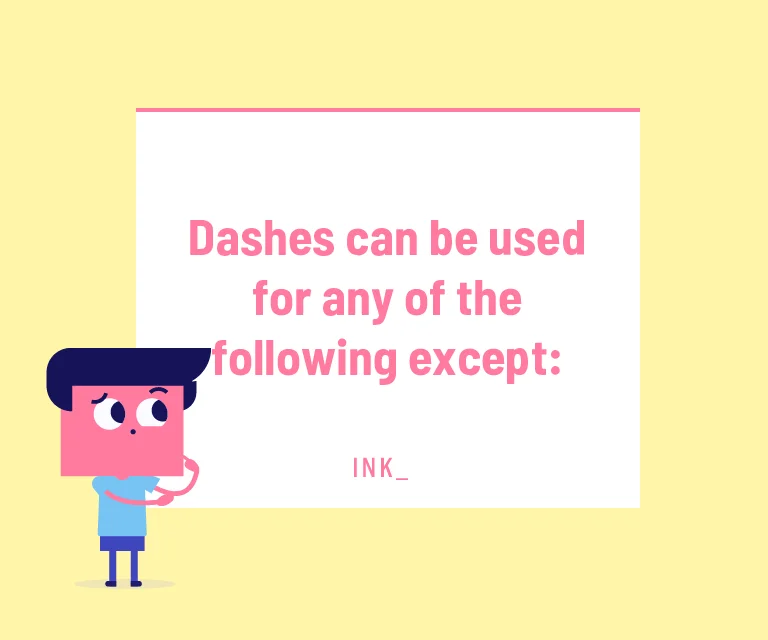 Dashes can be used for any of the following except: