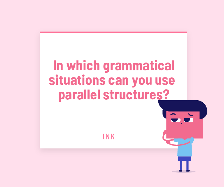 In which grammatical situations can you use parallel structures?