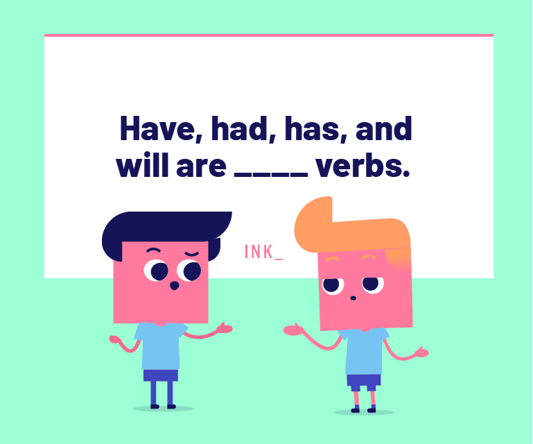 Have, had, has, and will are _____ verbs.