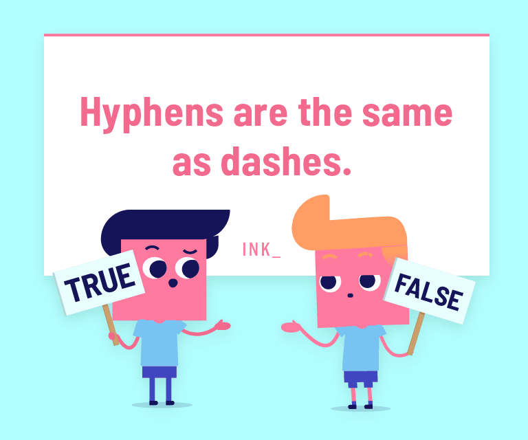 Hyphens are the same as dashes.