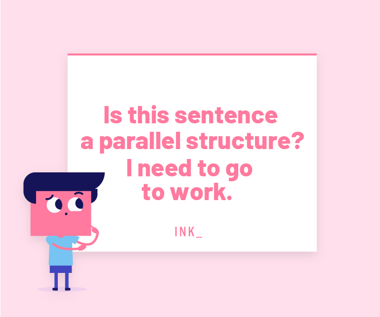 Is this sentence a parallel structure? I need to go to work.