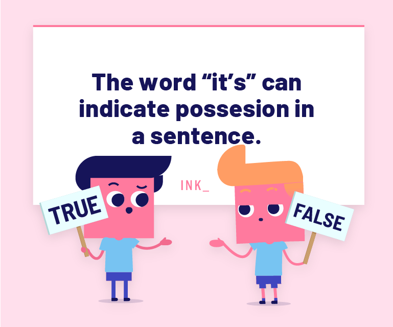 The word “it's” can indicate possession in a sentence.