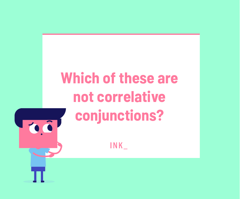 Which of these are NOT correlative conjunctions?