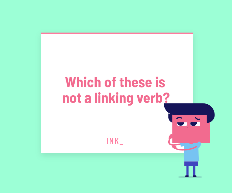 Which of these is NOT a linking verb?