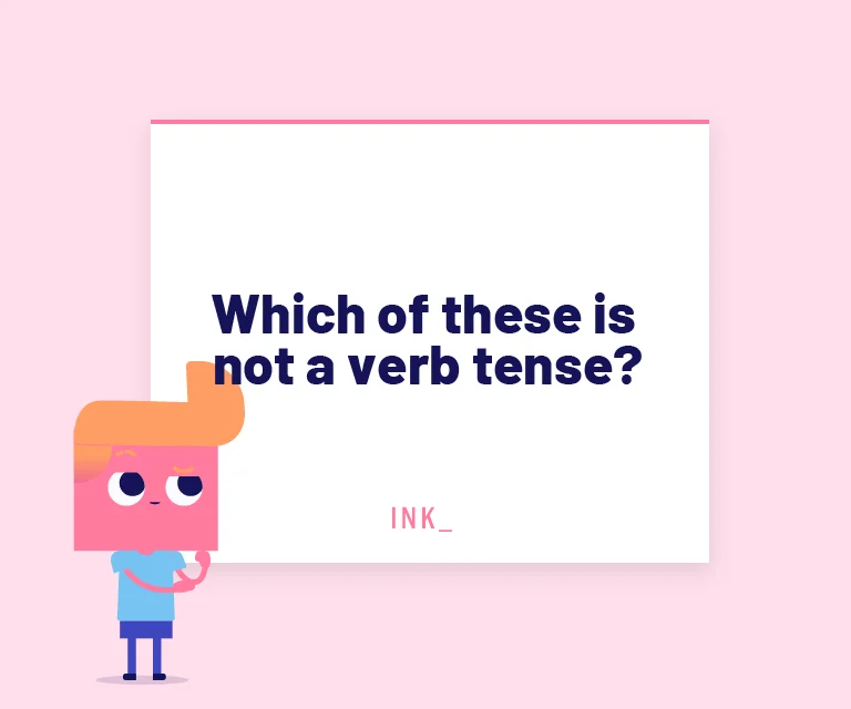Which of these is NOT a verb tense?