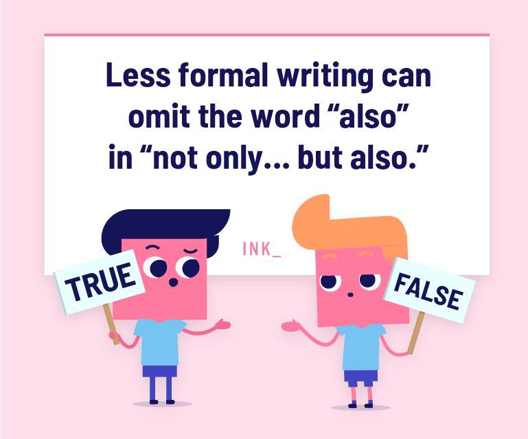 Less formal writing can omit the word "also" in "not only...but also."