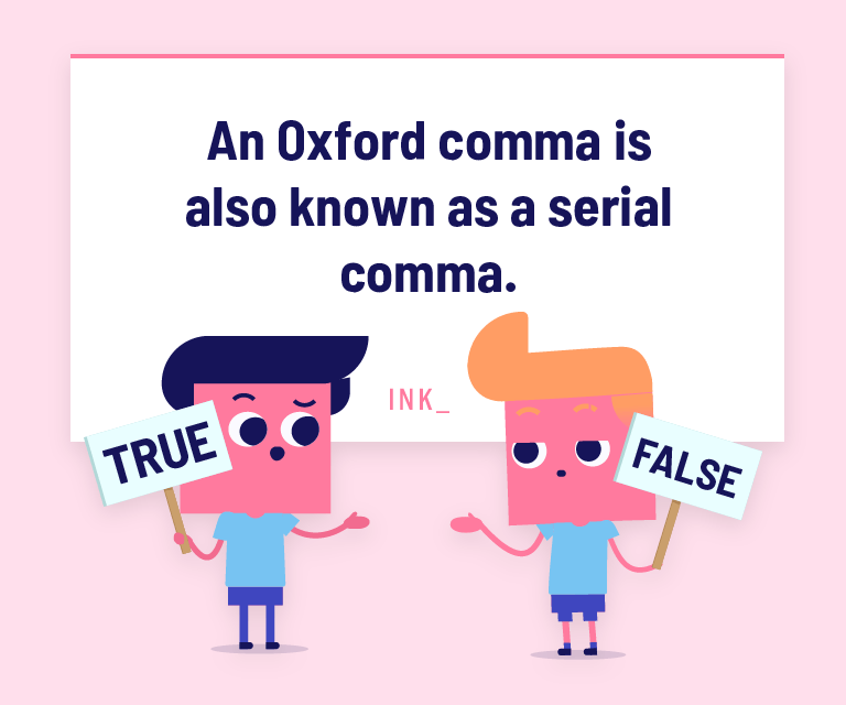 An Oxford comma is also known as a serial comma.