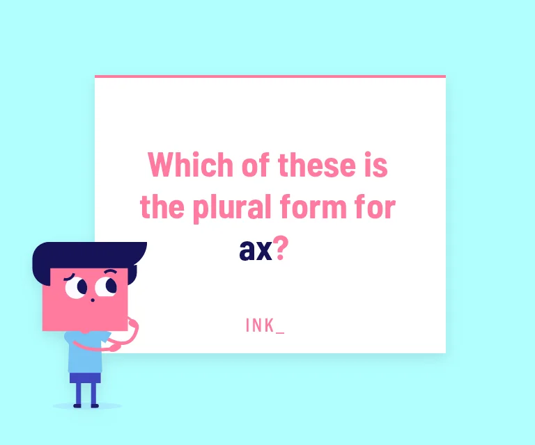Which of these is the plural form for “Ax”?
